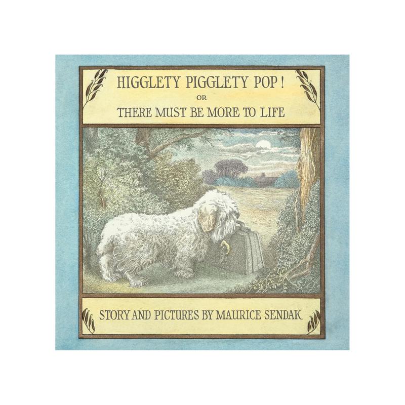 Higglety Pigglety Pop! Or There Must Be More To Life by Maurice Sendak