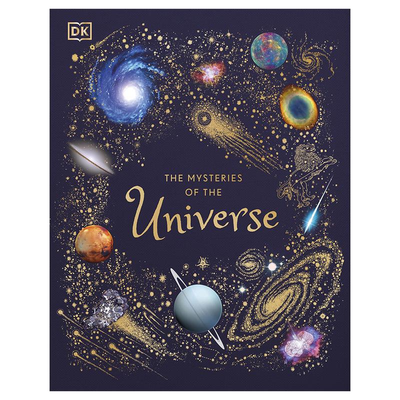 The Mysteries of the Universe Discover the Best-Kept Secrets of Space DK Children\'s Anthologies